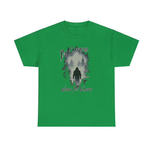 Be Careful Where You Wander | Bigfoot - Unisex Heavy Cotton Tee