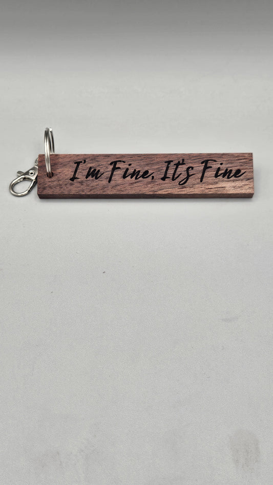 I'm Fine, It's Fine, Everything is Fine - Wood Block Keychain