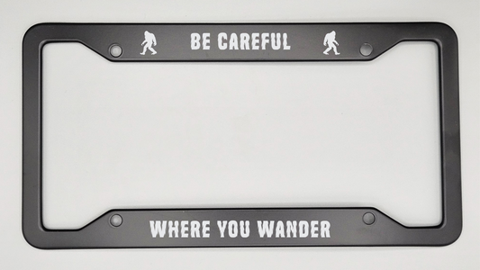 Bigfoot Be Careful Where You Wander - Metal License Plate Frame