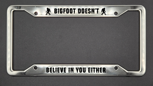 Bigfoot Doesn't Believe In You Either - Metal License Plate Frame