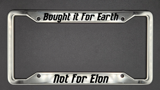 Bought It For Earth Not for Elon - Metal License Plate Frame