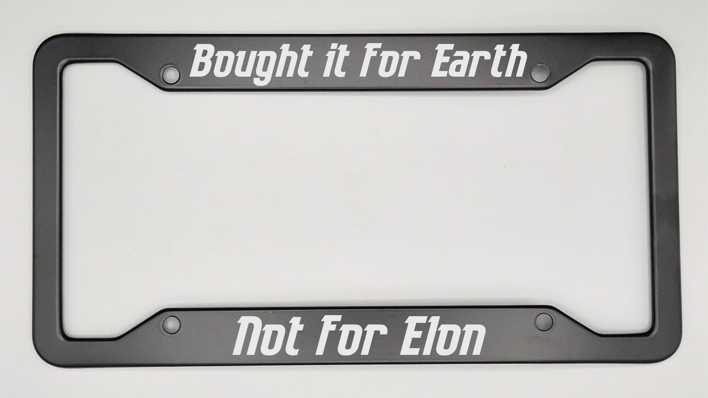 Bought It For Earth Not for Elon - Metal License Plate Frame