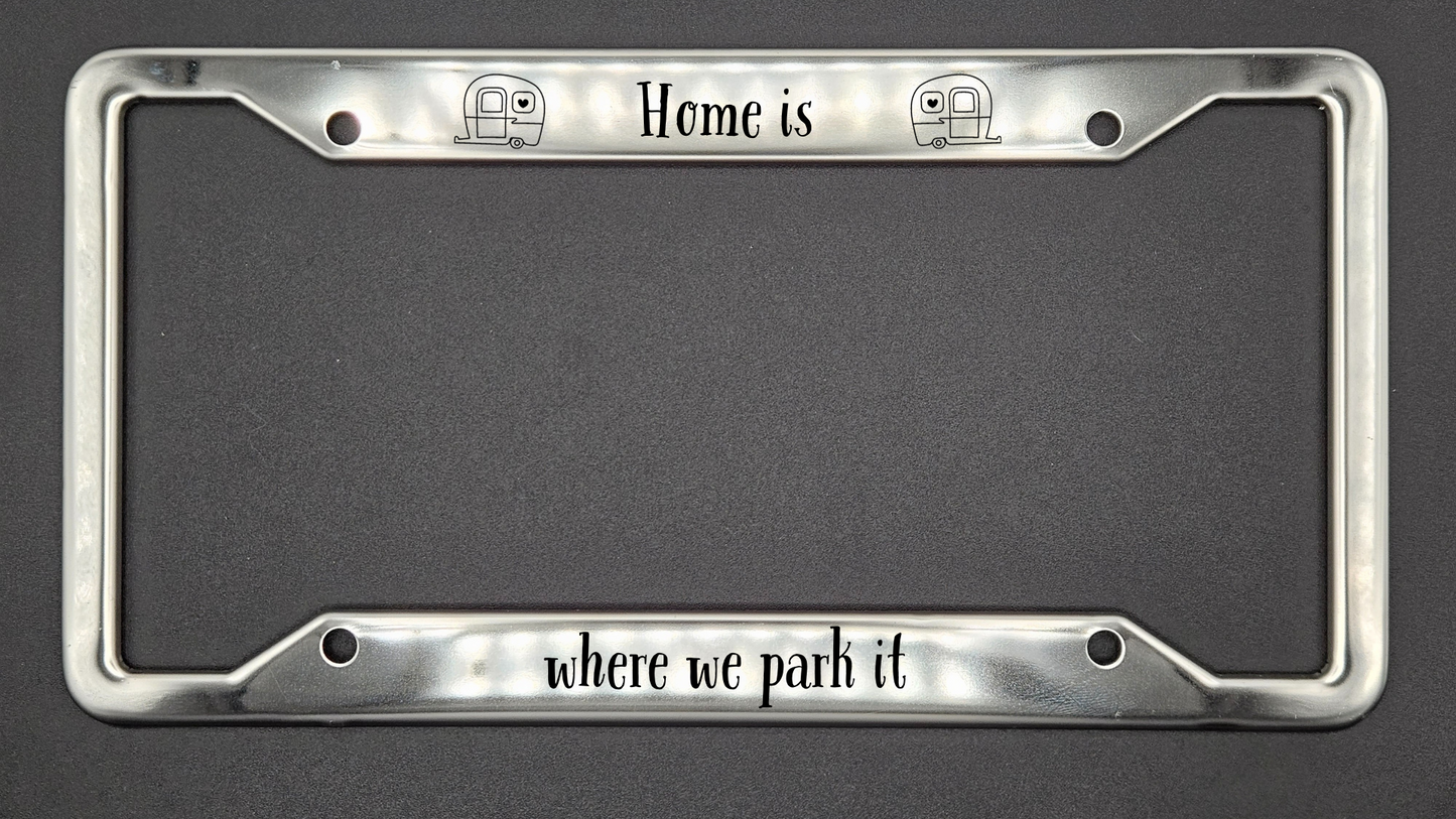 Home is where we park it - Stainless Steel License Plate Frame - Bigfoot Bigheart Studio