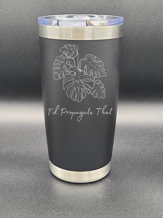 I'd Propagate That - Coffee Cup - Tumbler