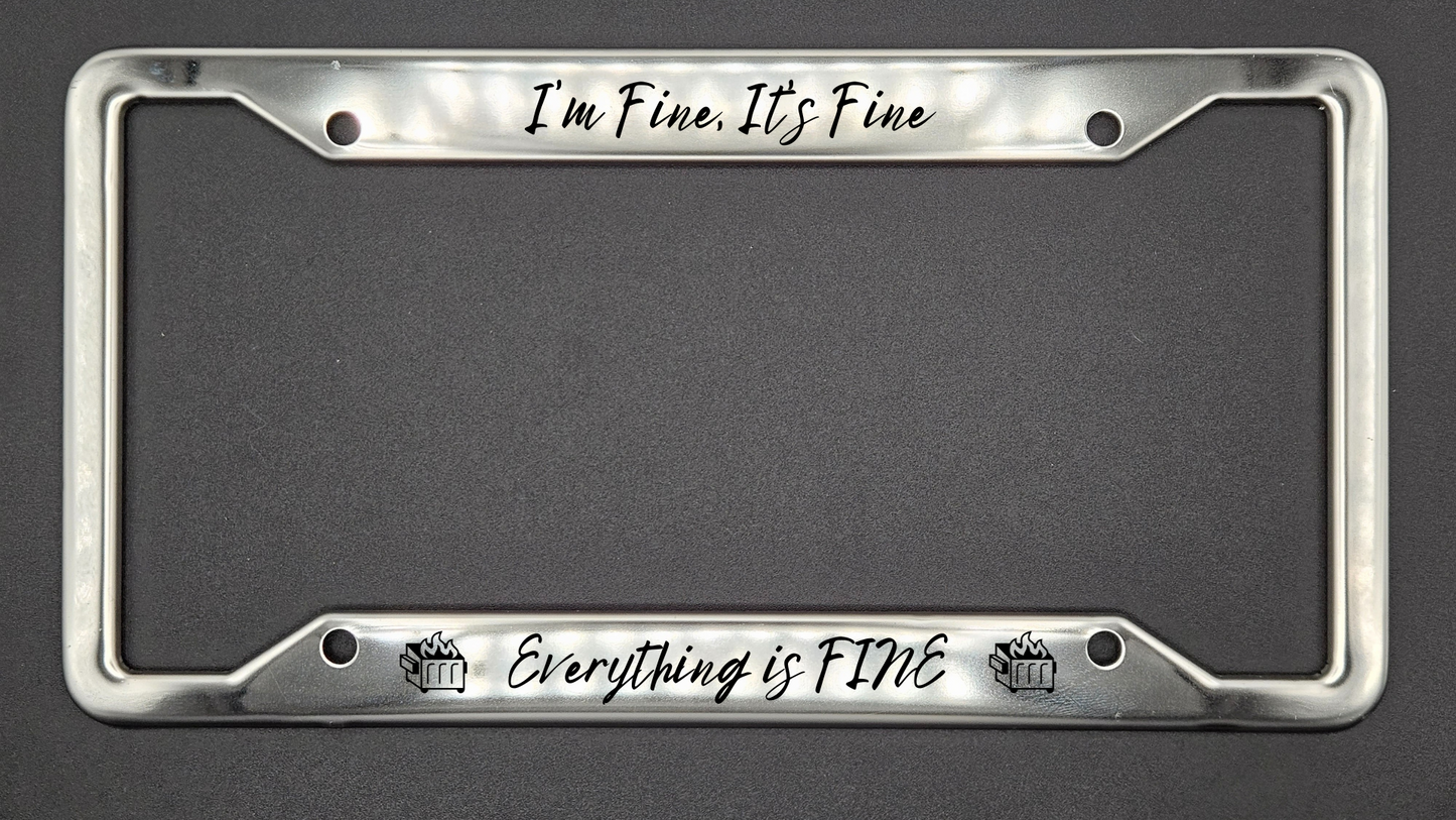 I'm Fine It's Fine Everything is FINE - Stainless Steel License Plate Frame - Bigfoot Bigheart Studio