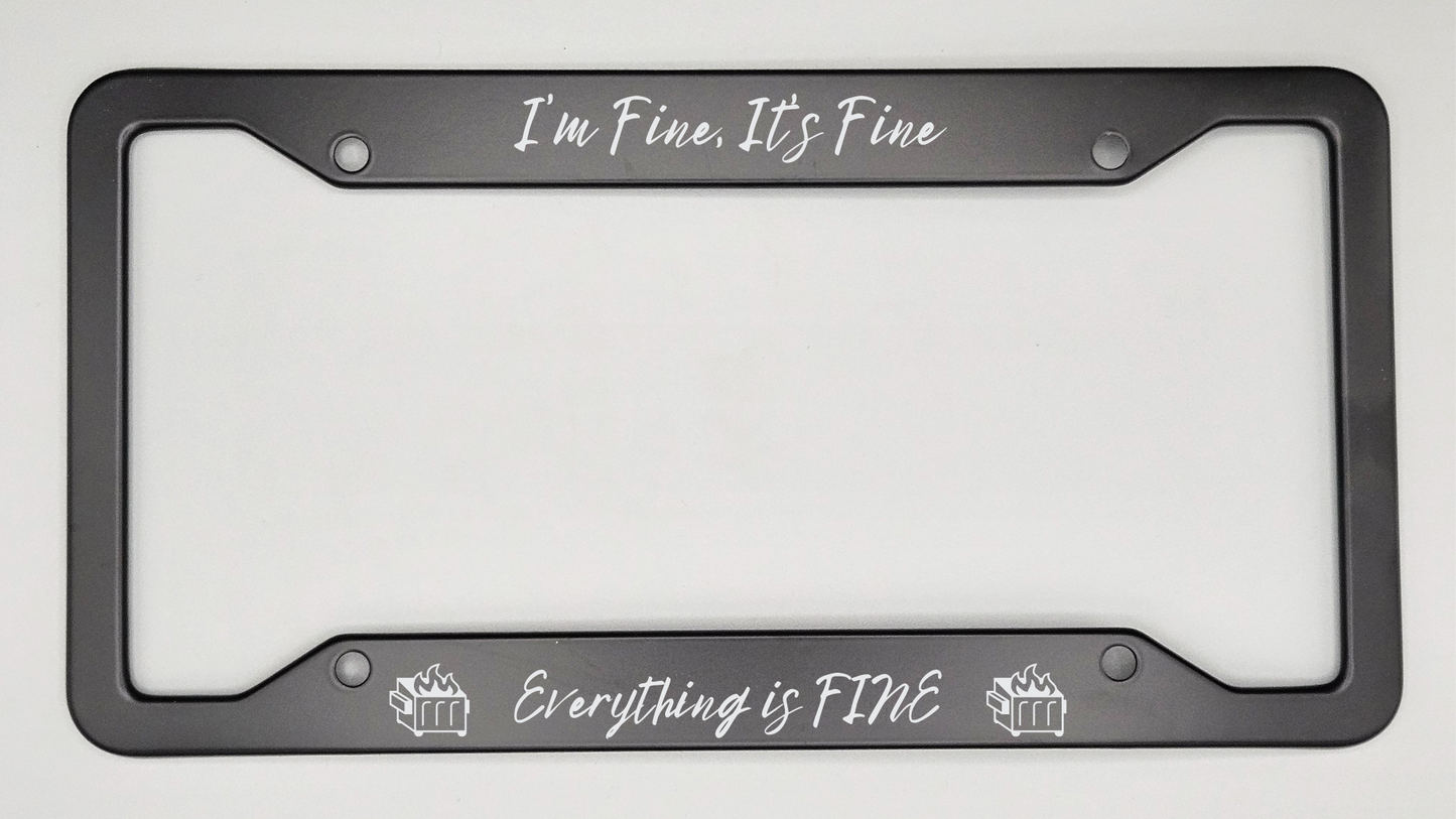 I'm Fine It's Fine Everything is FINE - Metal License Plate Frame