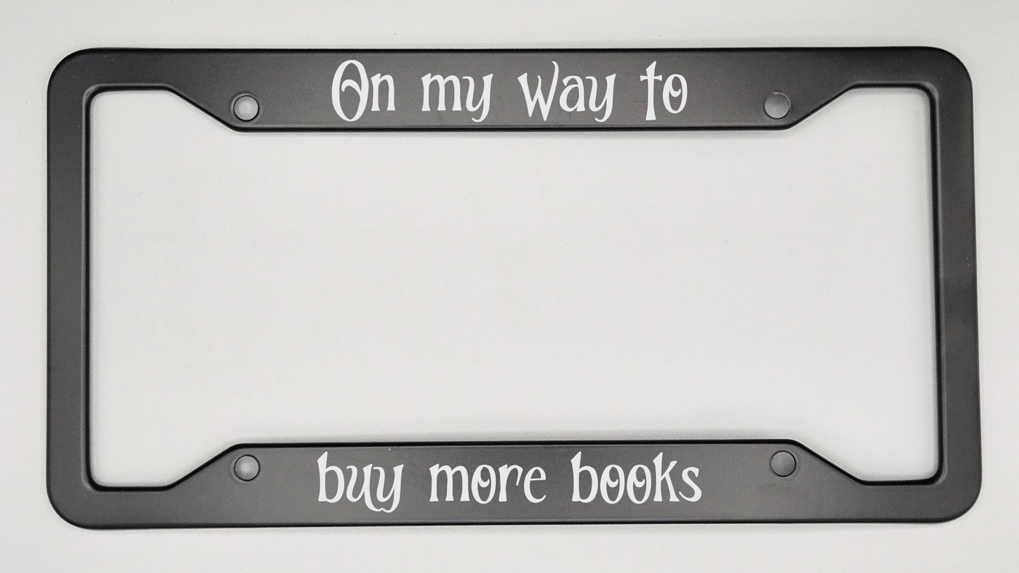 On My Way To Buy More Books - Metal License Plate Frame
