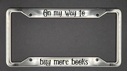 On My Way To Buy More Books - Metal License Plate Frame