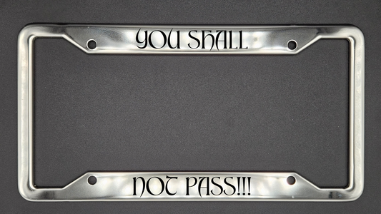 You Shall Not Pass - Metal License Plate Frame