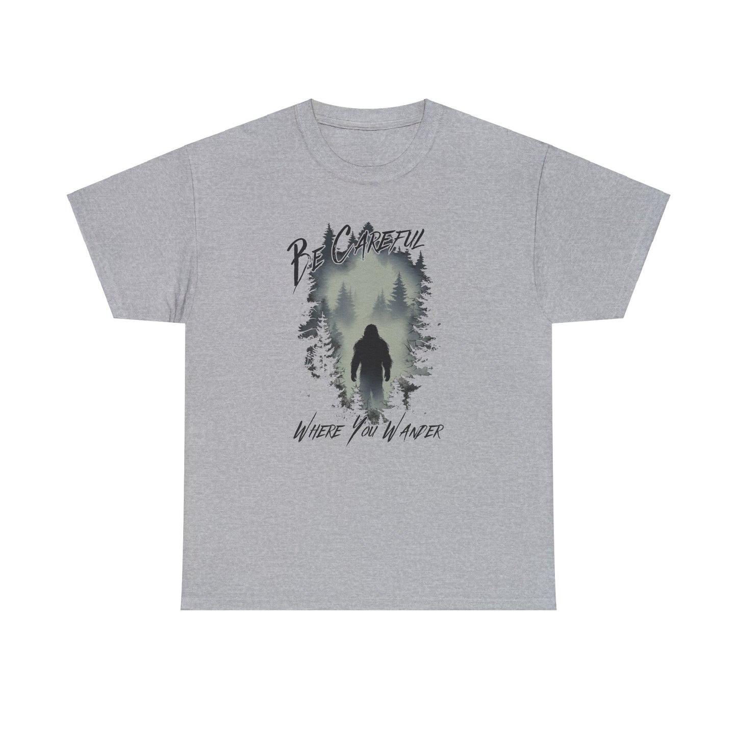 Be Careful Where You Wander | Bigfoot - Unisex Heavy Cotton Tee