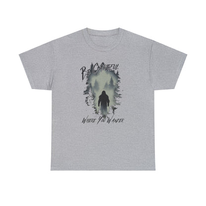 Be Careful Where You Wander | Bigfoot - Unisex Heavy Cotton Tee