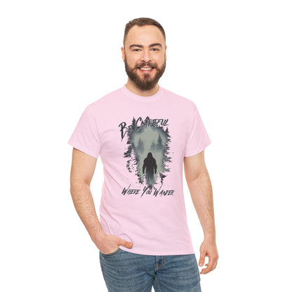 Be Careful Where You Wander | Bigfoot - Unisex Heavy Cotton Tee