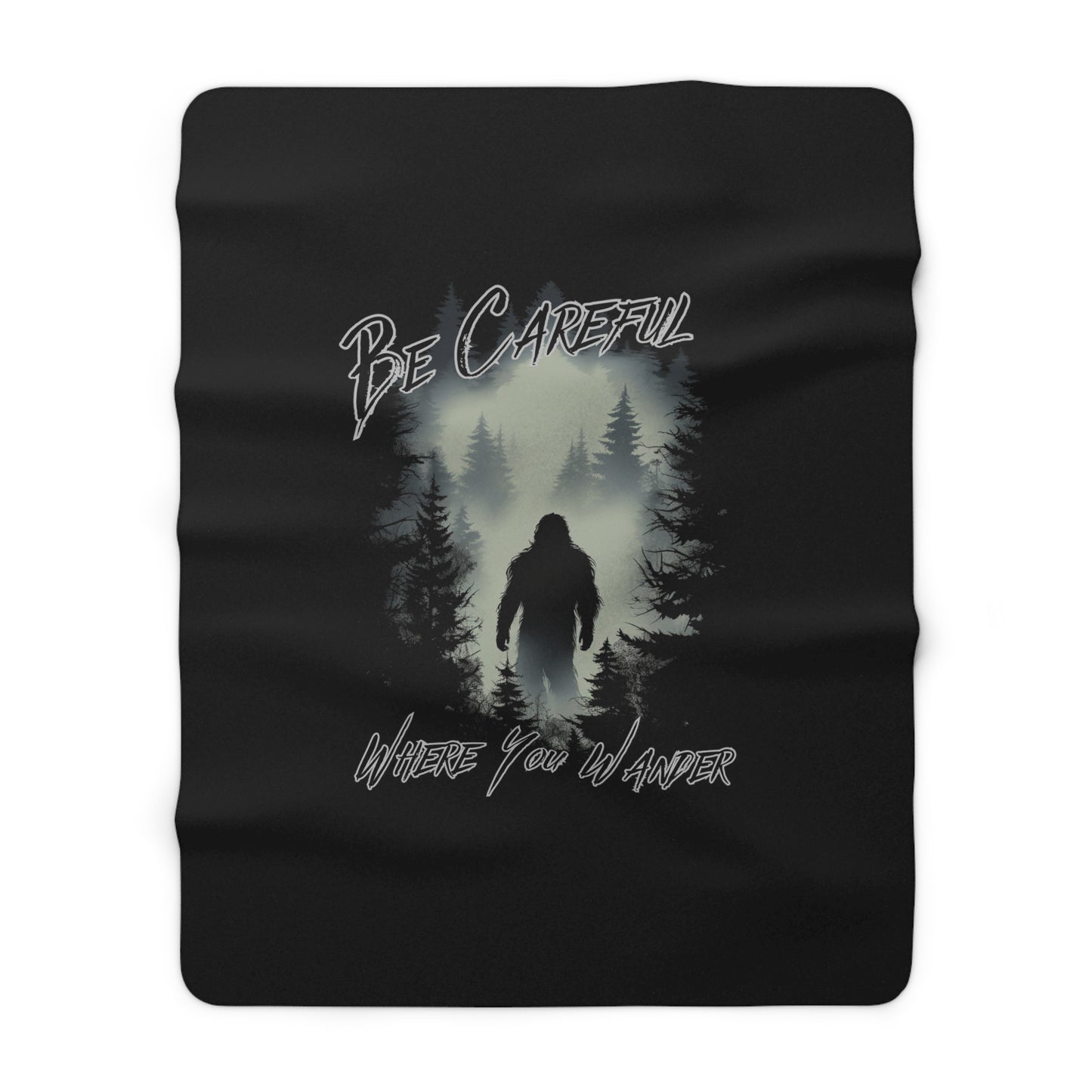 Be Careful Where You Wander Bigfoot - Sherpa Fleece Blanket