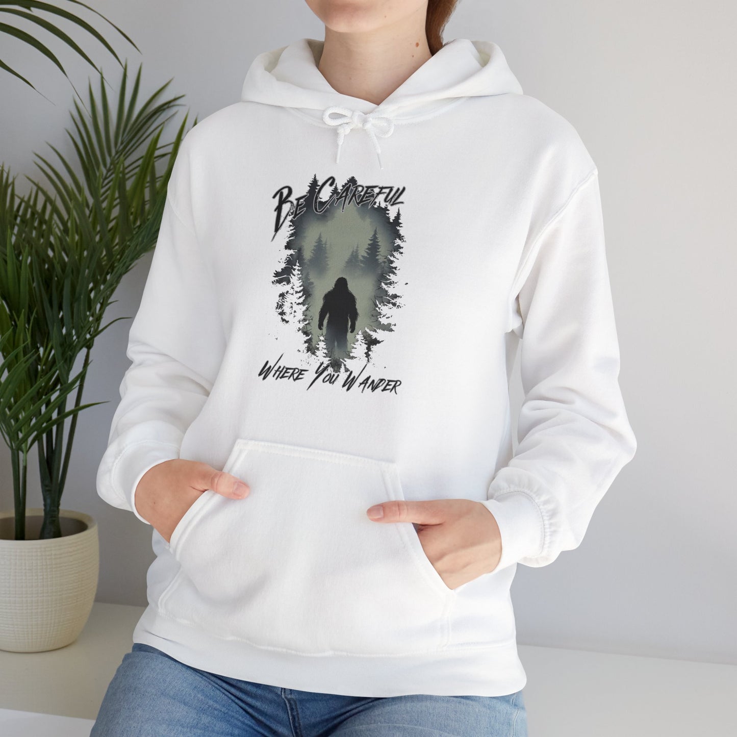 Be Careful Where You Wander | Bigfoot - Unisex Hooded Sweatshirt