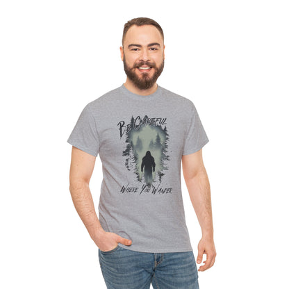 Be Careful Where You Wander | Bigfoot - Unisex Heavy Cotton Tee