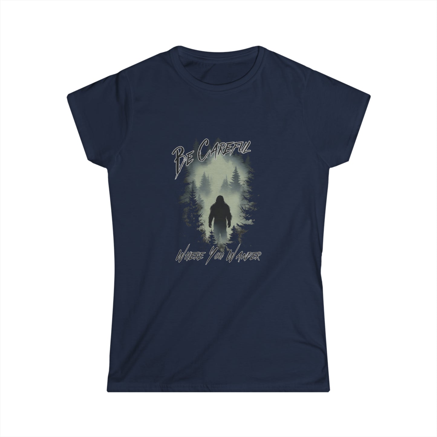 Be Careful Where You Wander | Bigfoot - Women's Softstyle Tee