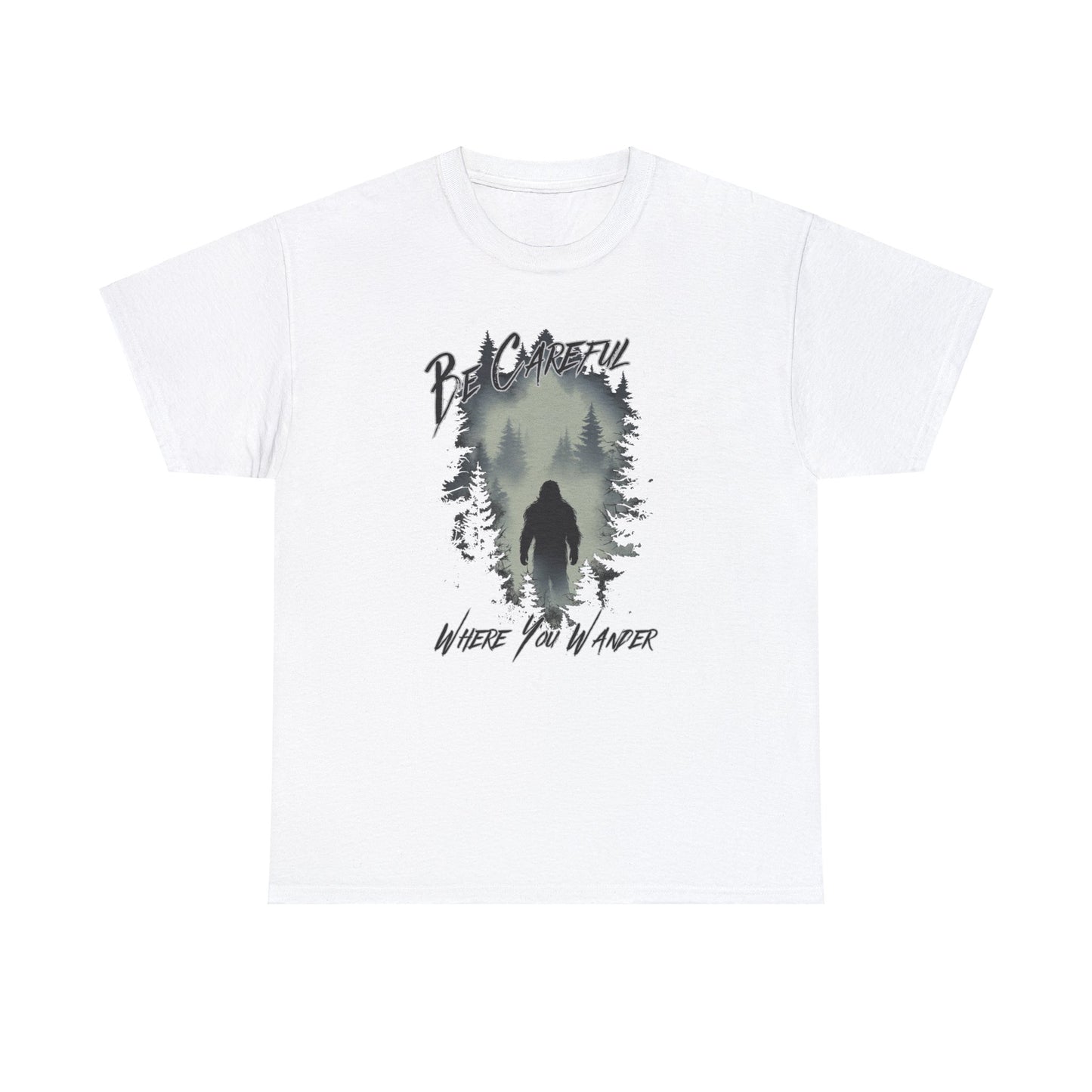 Be Careful Where You Wander | Bigfoot - Unisex Heavy Cotton Tee