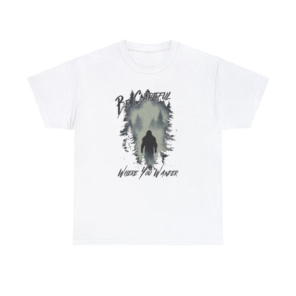 Be Careful Where You Wander | Bigfoot - Unisex Heavy Cotton Tee