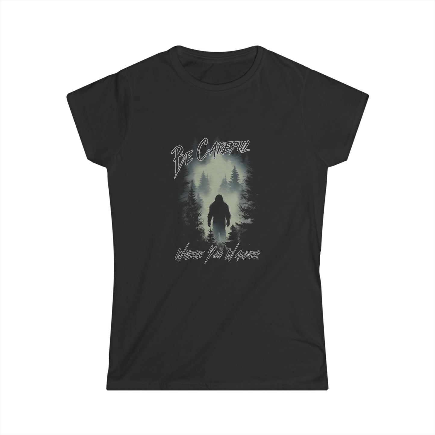 Be Careful Where You Wander | Bigfoot - Women's Softstyle Tee