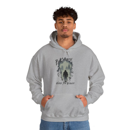 Be Careful Where You Wander | Bigfoot - Unisex Hooded Sweatshirt