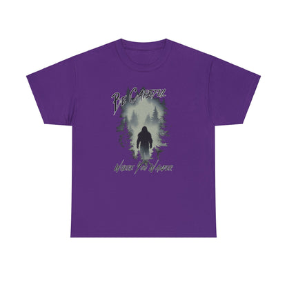 Be Careful Where You Wander | Bigfoot - Unisex Heavy Cotton Tee