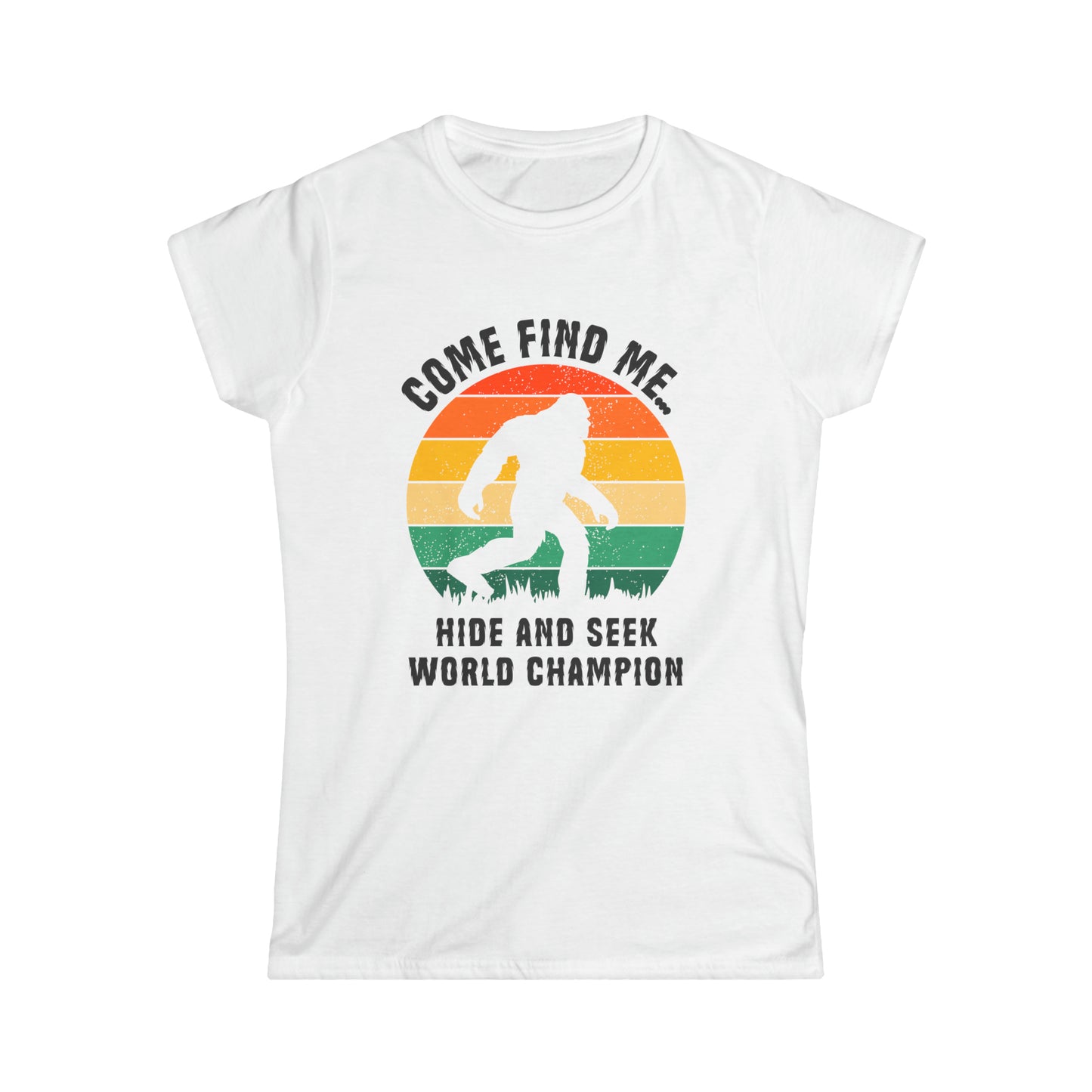 Hide and Seek World Champion - Bigfoot - Women's Softstyle Tee