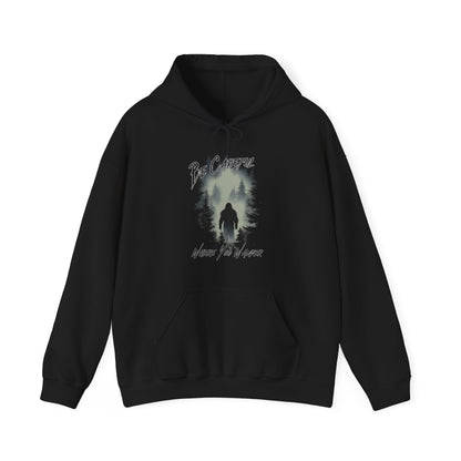 Be Careful Where You Wander | Bigfoot - Unisex Hooded Sweatshirt