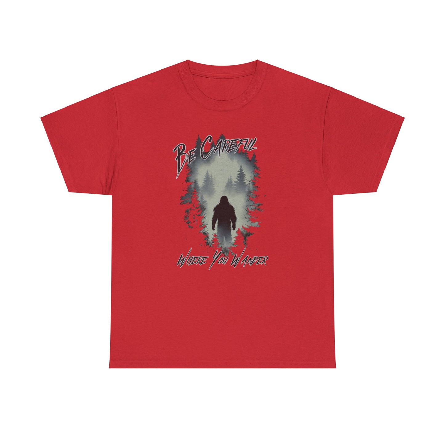 Be Careful Where You Wander | Bigfoot - Unisex Heavy Cotton Tee