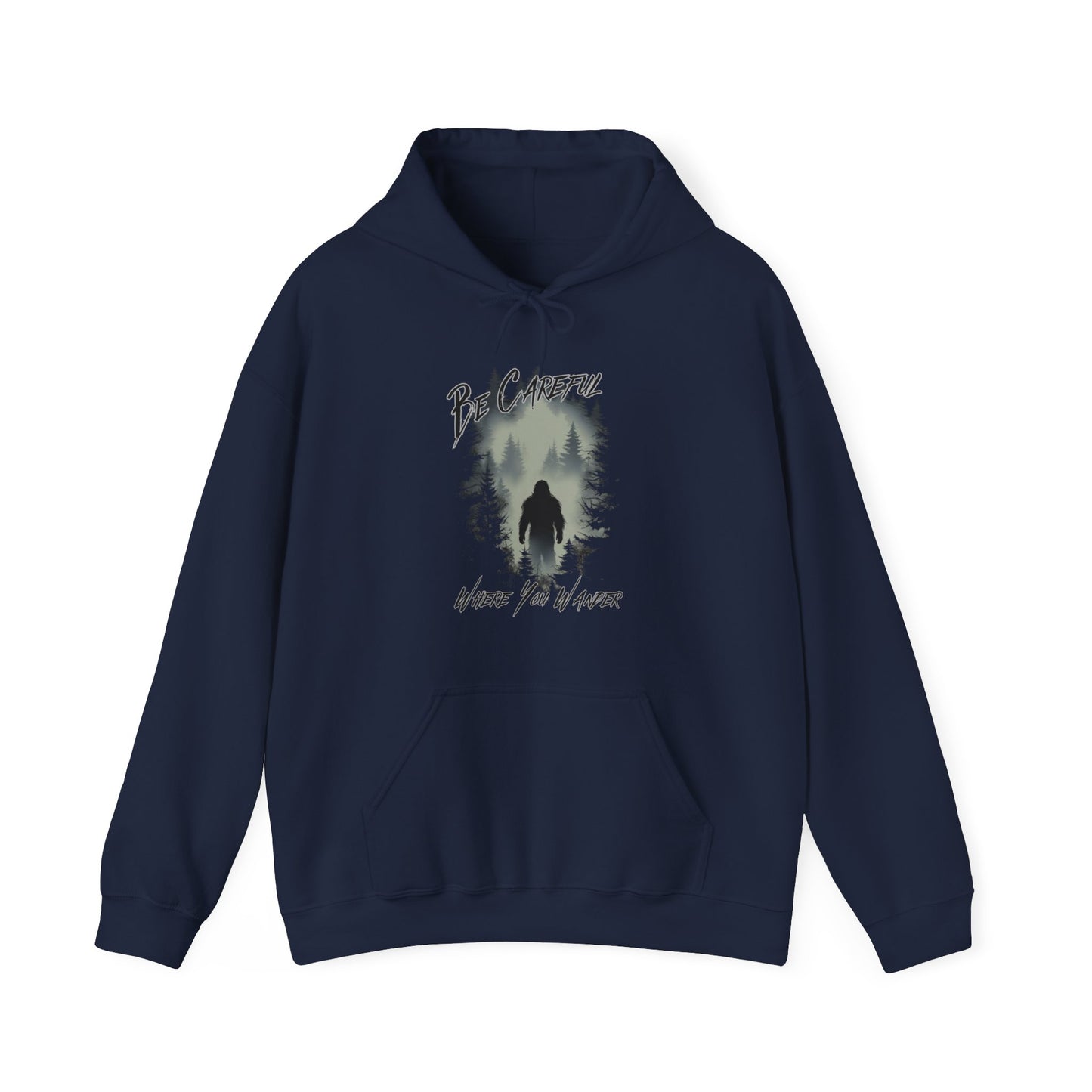 Be Careful Where You Wander | Bigfoot - Unisex Hooded Sweatshirt