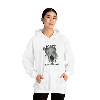 Be Careful Where You Wander | Bigfoot - Unisex Hooded Sweatshirt