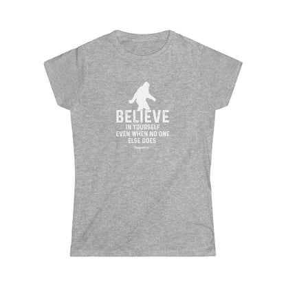 Believe In Yourself Bigfoot - Women's Softstyle Tee - Bigfoot Bigheart Studio