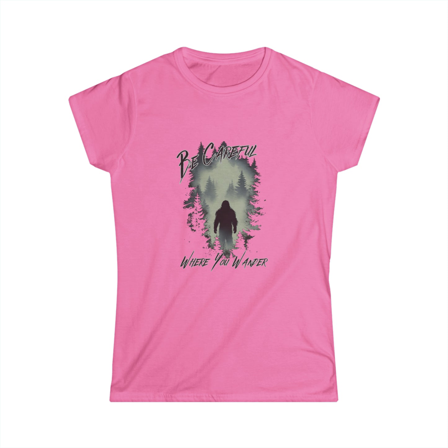 Be Careful Where You Wander | Bigfoot - Women's Softstyle Tee