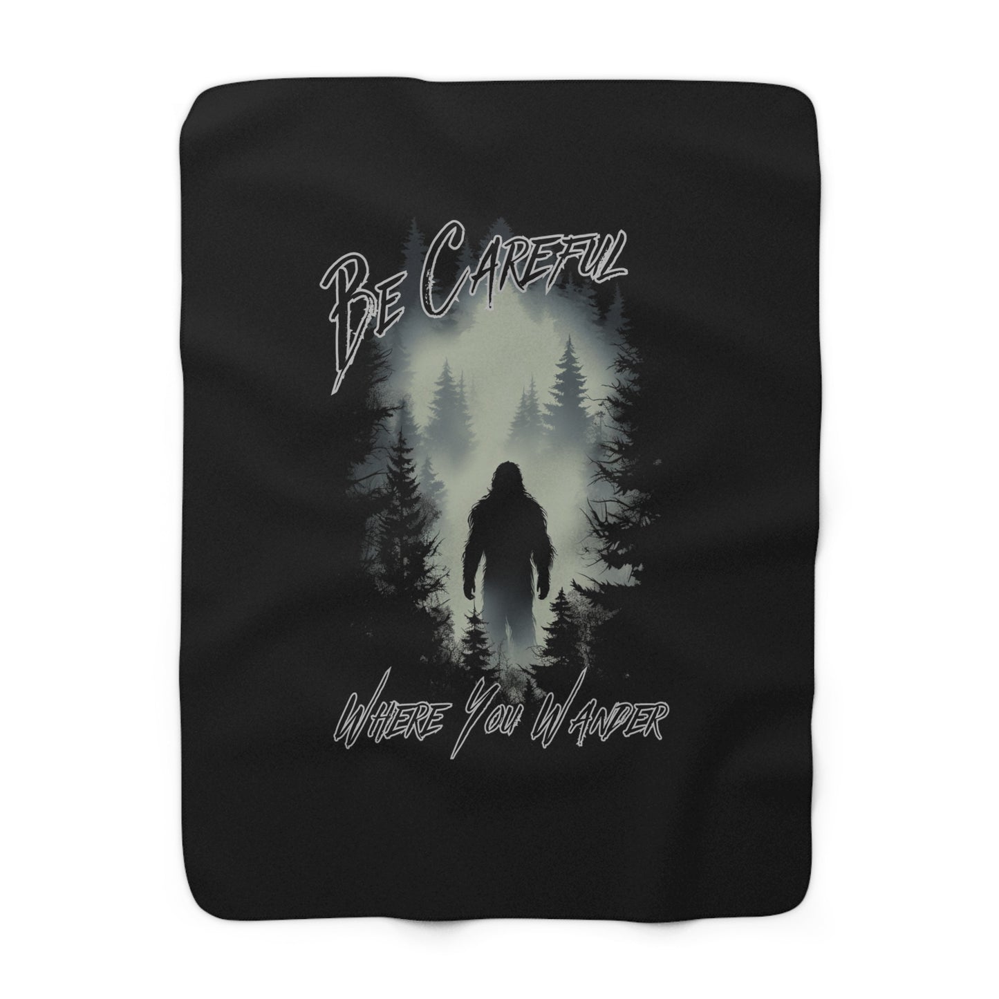 Be Careful Where You Wander Bigfoot - Sherpa Fleece Blanket