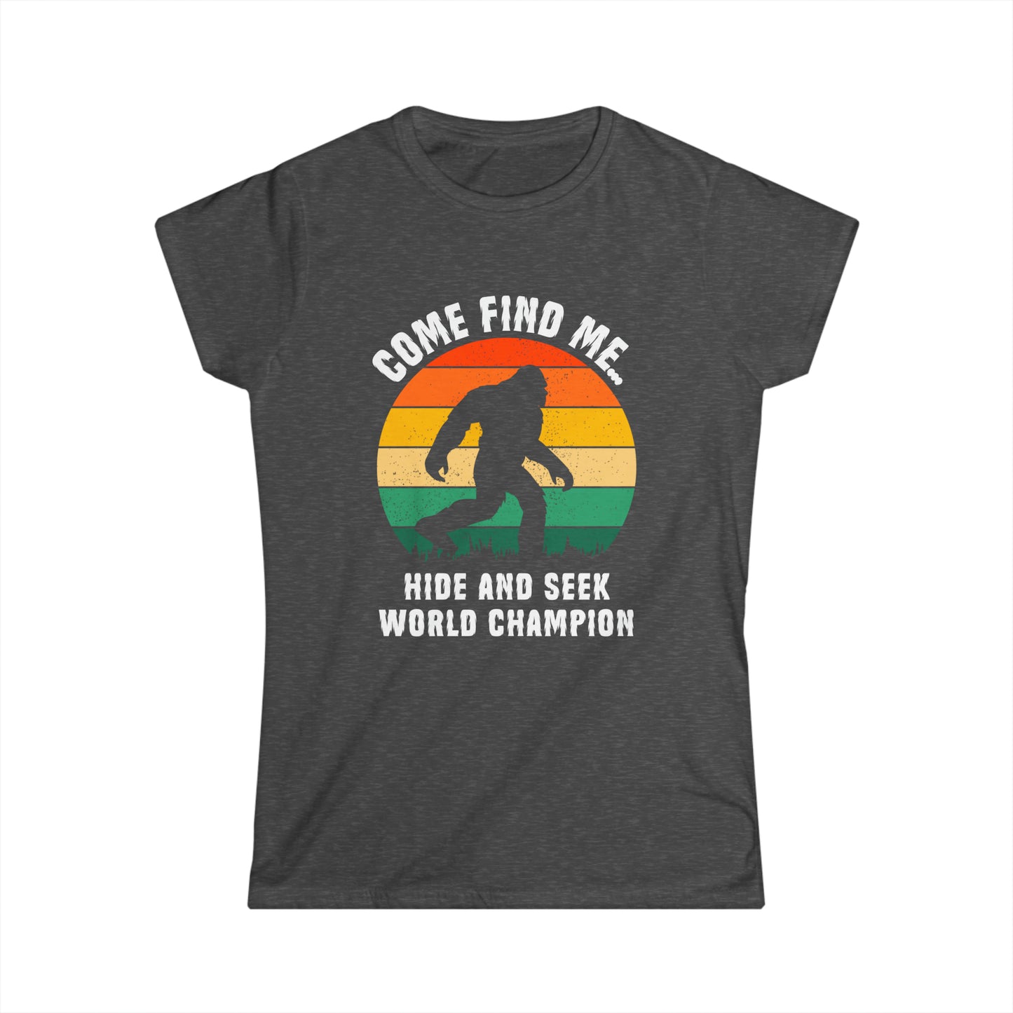 Hide and Seek World Champion - Bigfoot - Women's Softstyle Tee