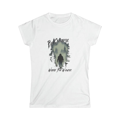 Be Careful Where You Wander | Bigfoot - Women's Softstyle Tee