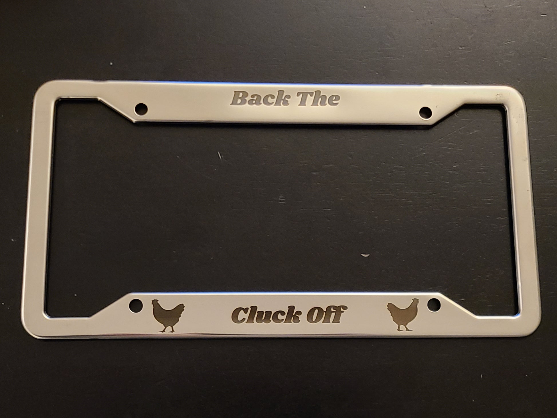 Back The Cluck Off - Stainless Steel License Plate Frame - Bigfoot Bigheart Studio