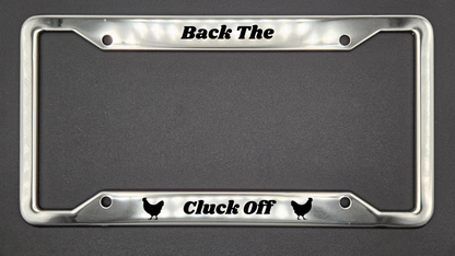 Back The Cluck Off - Stainless Steel License Plate Frame - Bigfoot Bigheart Studio