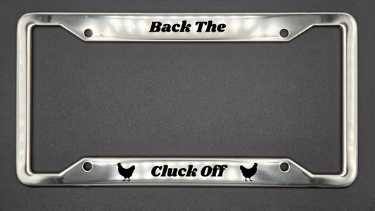 Back The Cluck Off - Stainless Steel License Plate Frame - Bigfoot Bigheart Studio