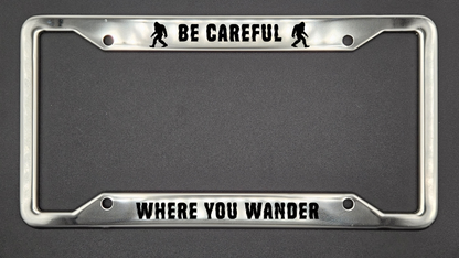 Bigfoot Be Careful Where You Wander - Stainless Steel License Plate Frame - Bigfoot Bigheart Studio