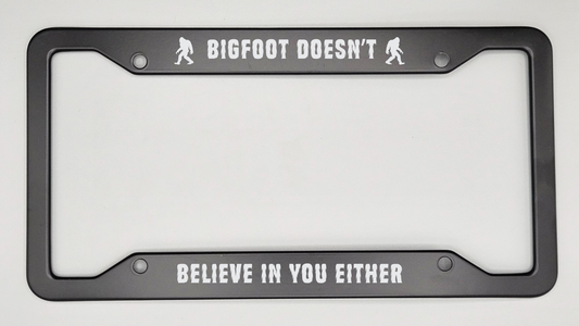 Bigfoot Doesn't Believe In You Either - Metal License Plate Frame