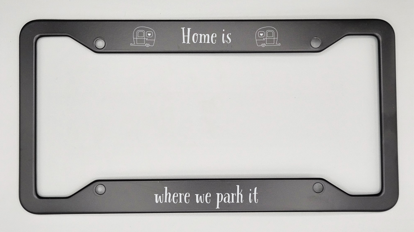 Home is where we park it  - Metal License Plate Frame