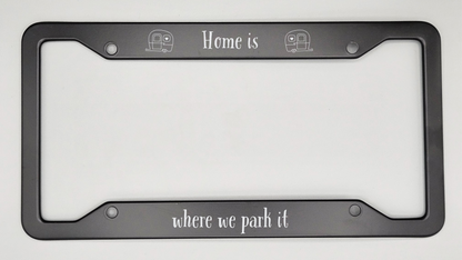 Home is where we park it  - Metal License Plate Frame