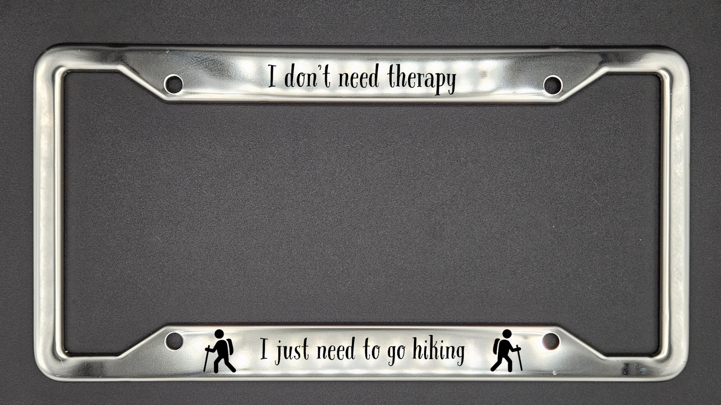 I Don't Need Therapy, Just Hiking - Stainless Steel License Plate Frame - Bigfoot Bigheart Studio