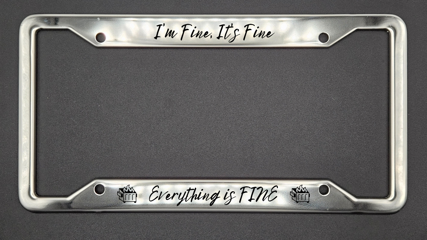 I'm Fine It's Fine Everything is FINE  - Stainless Steel License Plate Frame - Bigfoot Bigheart Studio