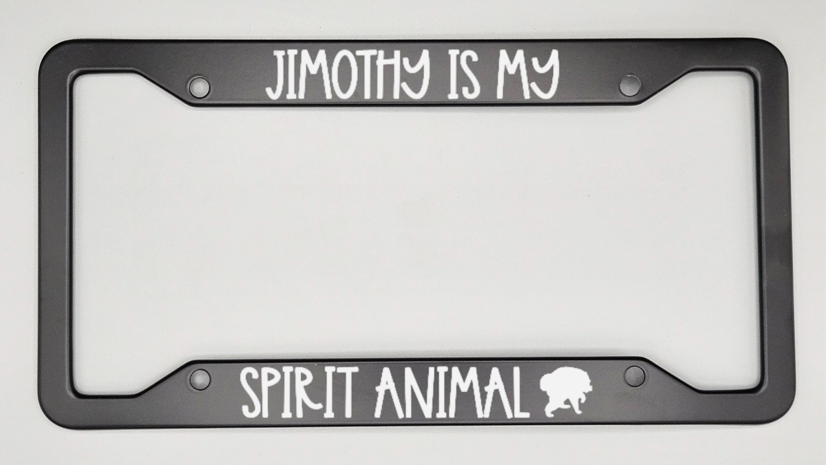 Jimothy Is My Spirit Animal - Metal License Plate Frame - Bigfoot Bigheart Studio
