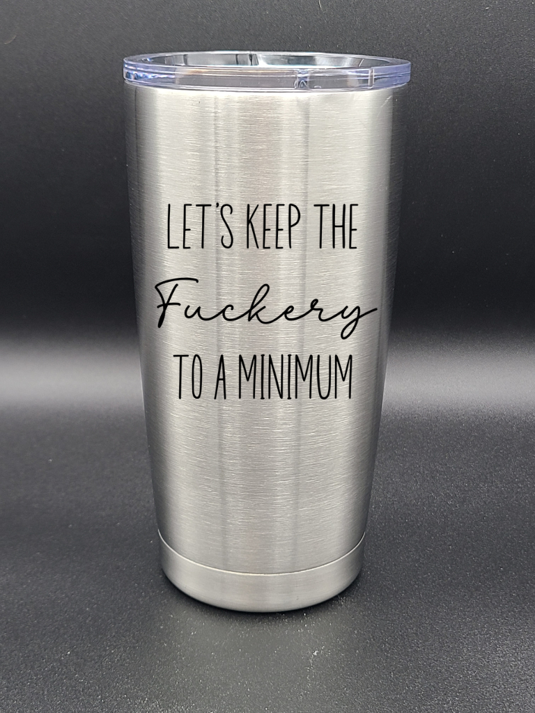 Let's Keep the F to a Minimum - 20 Oz Coffee Cup - Water Tumbler