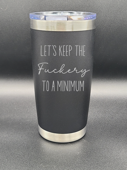 Let's Keep the F to a Minimum - 20 Oz Coffee Cup - Water Tumbler