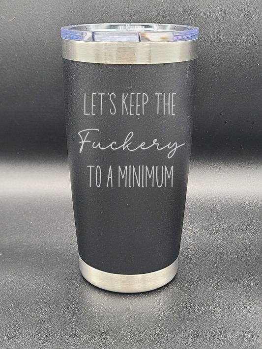 Let's Keep the F to a Minimum - 20 Oz Coffee Cup - Water Tumbler