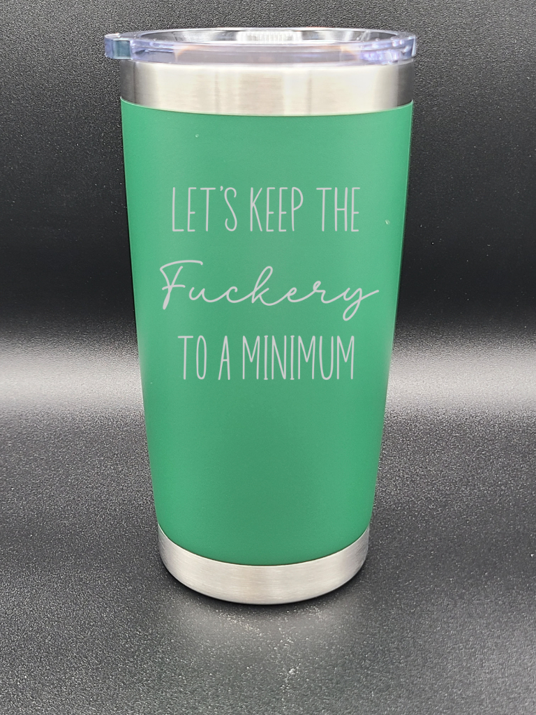 Let's Keep the F to a Minimum - 20 Oz Coffee Cup - Water Tumbler