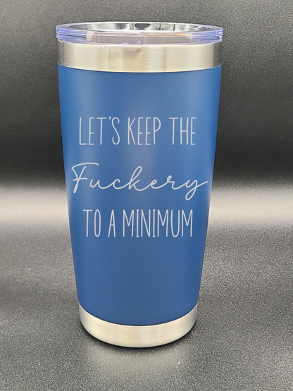 Let's Keep the F to a Minimum - 20 Oz Coffee Cup - Water Tumbler